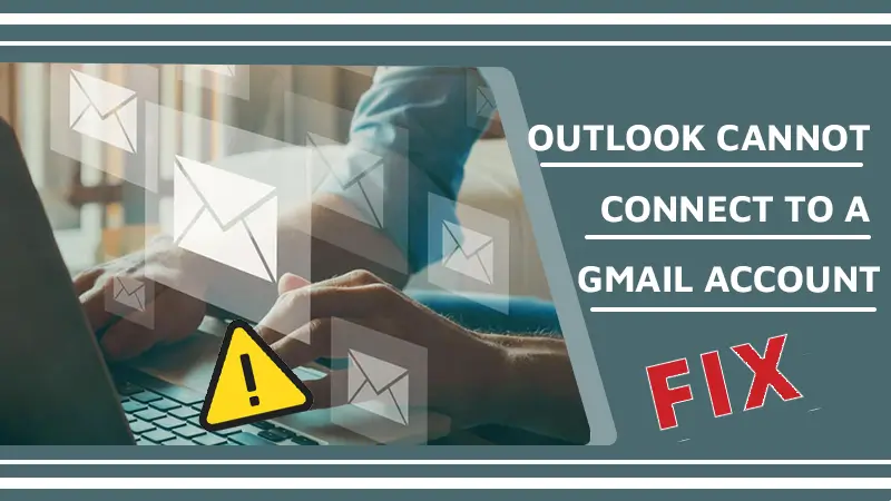 Outlook Cannot Connect to Gmail issue