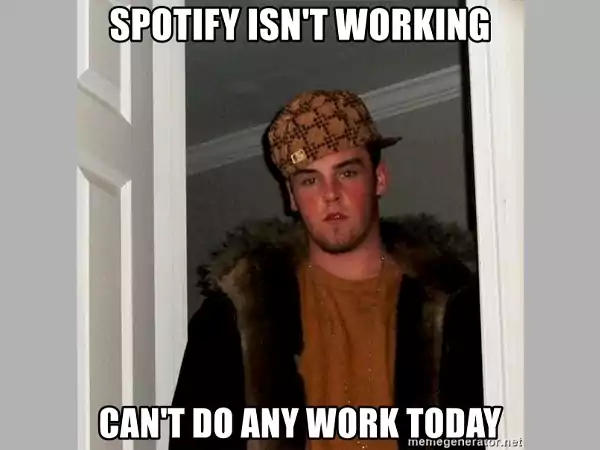 Spotify Isn't Working Meme