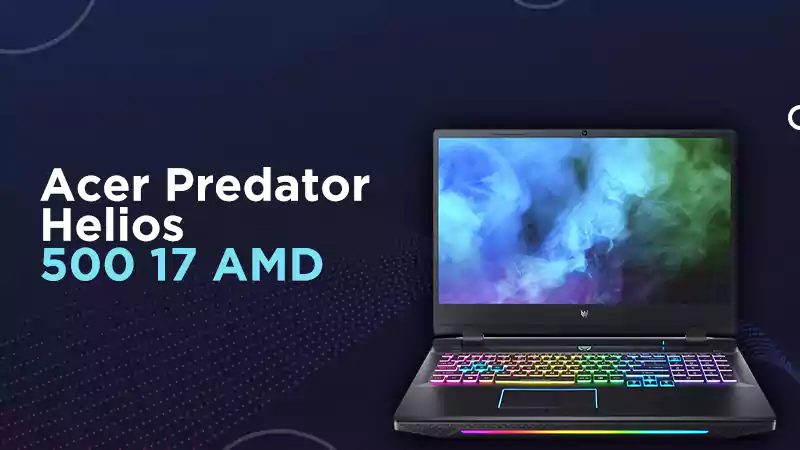 Everything You Need To Know About Acer Predator Helios 500 17 AMD