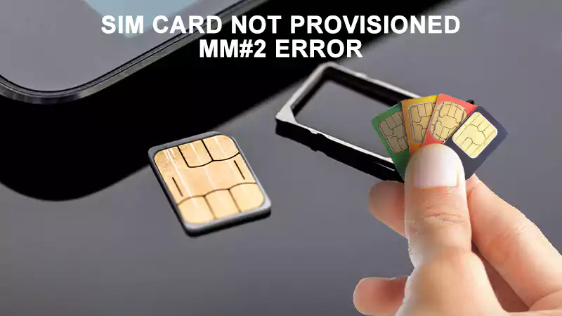 11 Ways to Fix SIM Card not Provisioned MM#2 Error