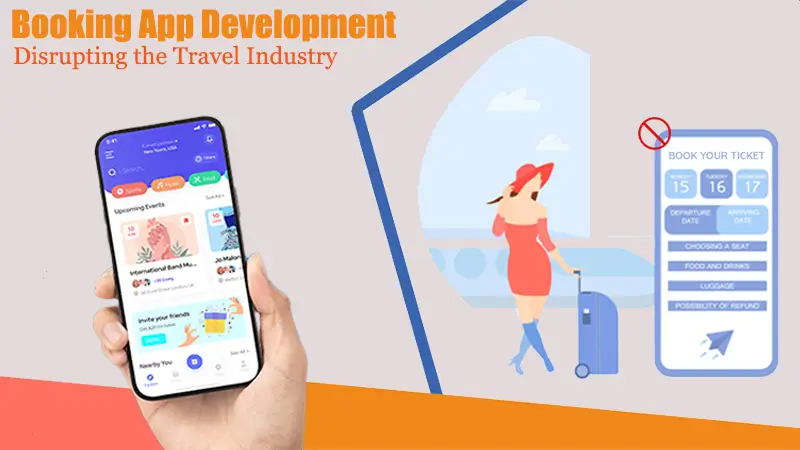 The Complete Guide to Booking App Development and How it's Disrupting the Travel Industry