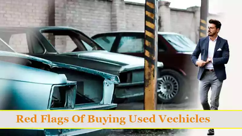 Buying Used Vehicles? Here are a Few Red Flags You Should Watch Out for