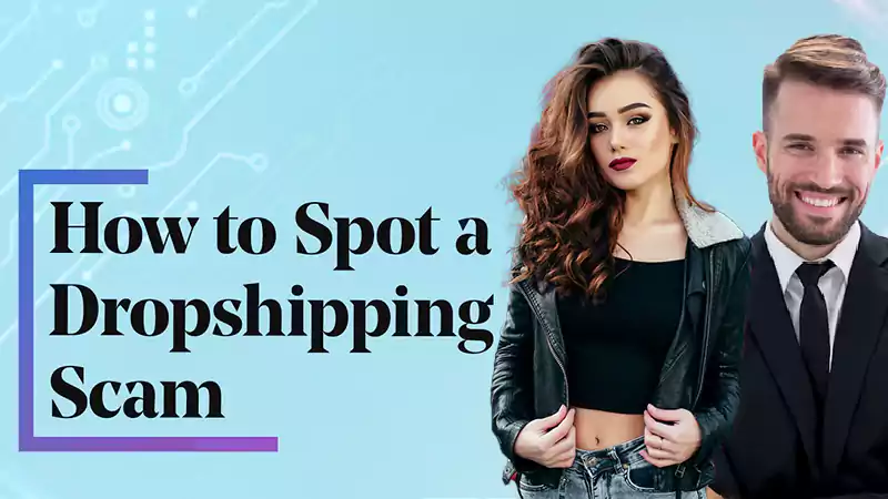 Sellers Beware: How to Spot, Avoid Dropshipping Scams