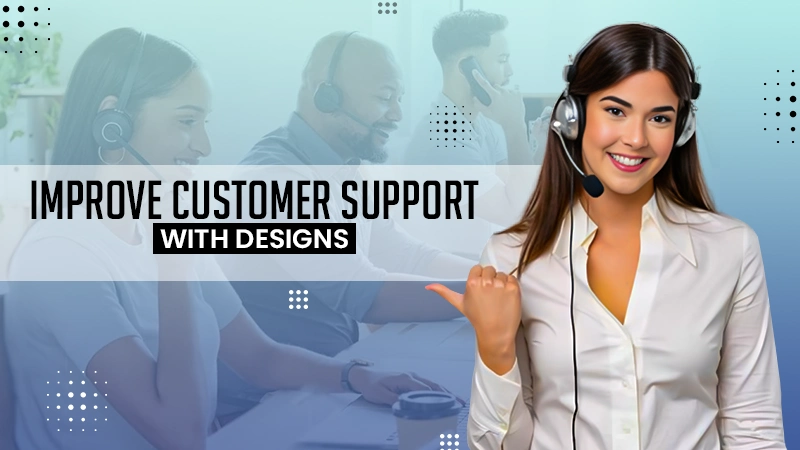 customer support with designs