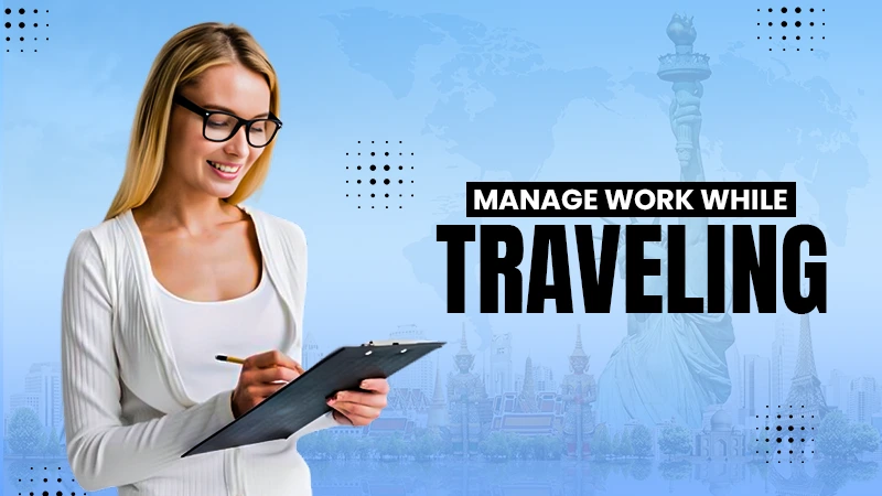 manage work while traveling