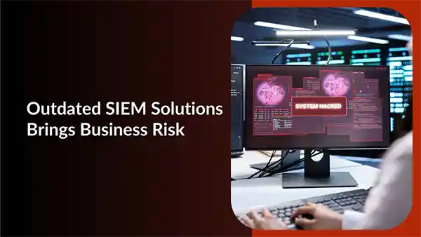 Outdated SIEM Solutions